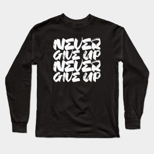 Never Give Up Long Sleeve T-Shirt